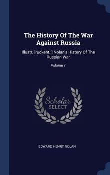 Hardcover The History Of The War Against Russia: Illustr. [ruckent.: ] Nolan's History Of The Russian War; Volume 7 Book