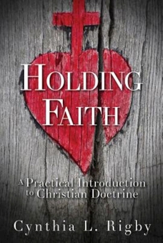 Paperback Holding Faith: A Practical Introduction to Christian Doctrine Book