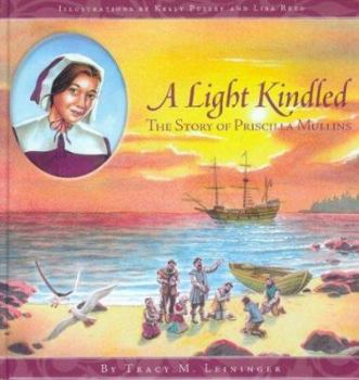 Hardcover A Light Kindled: The Story of Priscilla Mullins Book