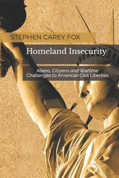 Paperback Homeland Insecurity: Aliens, Citizens and Wartime Challenges to American Civil Liberties Book