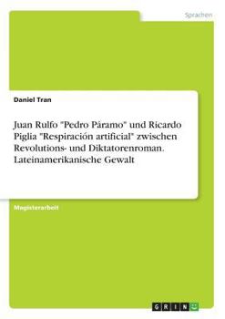 Juan Rulfo "Pedro Páramo" und Ricardo Piglia "Respiración artificial" zwischen Revolutions- und Diktatorenroman. Lateinamerikanische Gewalt