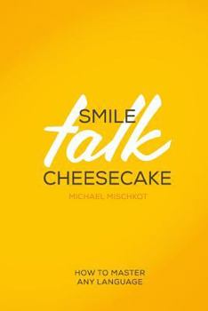 Paperback Smile Talk Cheesecake: How to Master Any Language Book