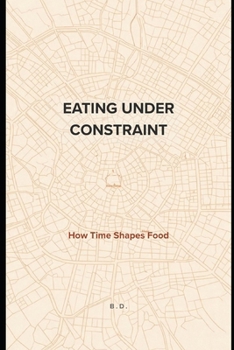 Paperback Eating Under Constraint: How Time Shapes Food Book