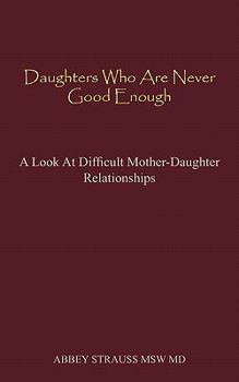 Paperback Daughters Who Are Never Good Enough: A Look at Difficult Mother-Daughter Relationships Book