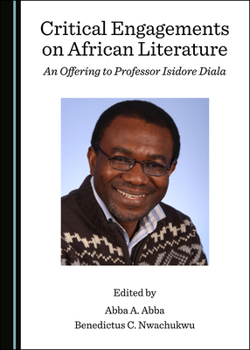 Hardcover Critical Engagements on African Literature: An Offering to Professor Isidore Diala Book