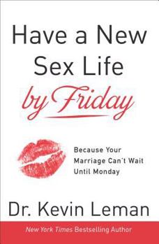 Hardcover Have a New Sex Life by Friday: Because Your Marriage Can't Wait Until Monday Book