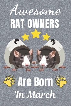 Awesome Rat Owners Are Born In March: Rat gifts. This Rat Notebook / Rat Journal has a fun cover. It is 6x9in size with 110+ lined ruled pages, great ... Christmas.  Rat lover gifts. Rat gift ideas