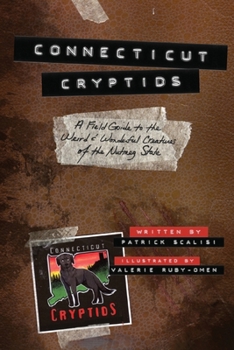 Paperback Connecticut Cryptids: A Field Guide to the Weird and Wonderful Creatures of the Nutmeg State Book