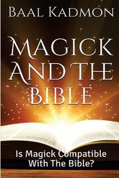 Paperback Magick and the Bible: Is Magick Compatible with the Bible? Book