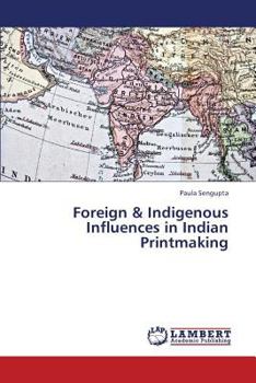 Paperback Foreign & Indigenous Influences in Indian Printmaking Book