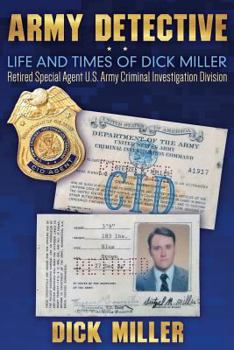 Paperback Army Detective: Life and Times of Dick Miller: Retired Special Agent US Army Criminal Investigation Division (Cid) Book