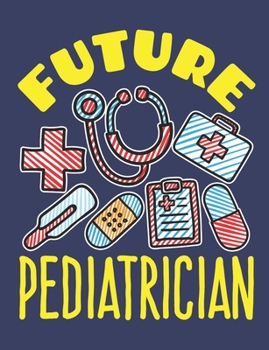 Paperback Future Pediatrician: Medical School Student Notebook, Blank Paperback Book to Write In, Physician Gift, 150 pages, college ruled Book