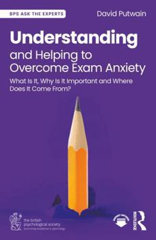 Paperback Understanding and Helping to Overcome Exam Anxiety: What Is It, Why Is It Important and Where Does It Come From? Book