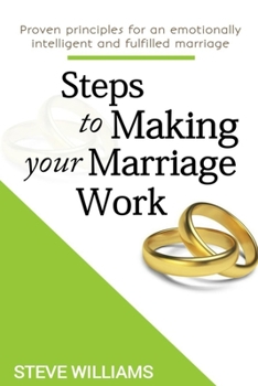 Paperback STEPS TO MAKING YOUR MARRIAGE WORK: Proven principles for an emotionally intelligent and fulfilled marriage Book