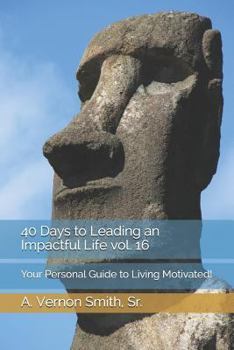 Paperback 40 Days to Leading an Impactful Life Vol. 16: Your Personal Guide to Living Motivated! Book