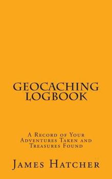 Paperback Geocaching Logbook: A Record of Your Adventures Taken and Treasures Found Book