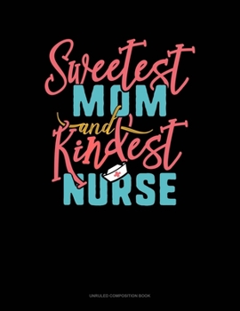 Paperback Sweetest Mom And Kindest Nurse: Unruled Composition Book