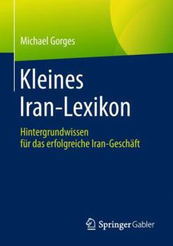 Paperback Kleines Iran-Lexikon: Hintergrundwissen Für Das Erfolgreiche Iran-Geschäft [German] Book