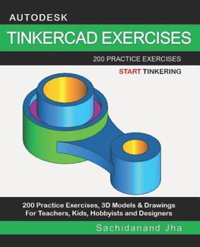 Paperback Autodesk Tinkercad Exercises: 200 Practice Exercises For Teachers, Kids, Hobbyists and Designers Book