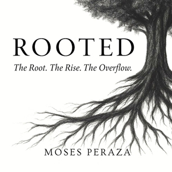 Rooted: The Root. The Rise. The Overflow. (Still Light)