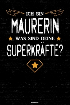 Paperback Ich bin Maurerin was sind deine Superkr?fte? Notizbuch: Maurerin Journal DIN A5 liniert 120 Seiten Geschenk [German] Book