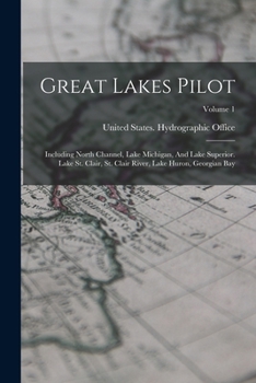 Paperback Great Lakes Pilot: Including North Channel, Lake Michigan, And Lake Superior. Lake St. Clair, St. Clair River, Lake Huron, Georgian Bay; Volume 1 Book