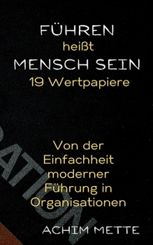 Paperback Führen heißt Mensch sein: Von der Einfachheit moderner Führung in Organisationen [German] Book