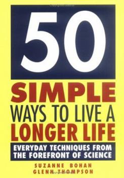 Paperback 50 Simple Ways To Live A Longer Life: Everyday Techniques From The Forefront Of Science Book
