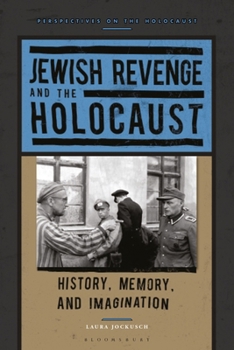 Jewish Revenge and the Holocaust (Perspectives on the Holocaust)
