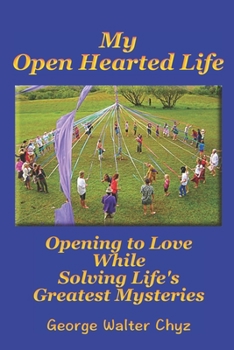 Paperback My Open Hearted Life: Opening to Love While Solving Life's Greatest Mysteries Book