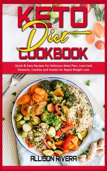 Keto Diet Cookbook: Quick & Easy Recipes for Delicious Meal Plan, Low-Carb Desserts, Cookies and Snacks for Rapid Weight Loss