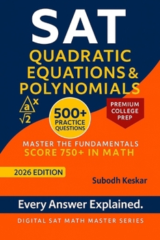 Paperback SAT Quadratic Equations & Polynomials: Master the Math That Drives Top SAT Scores-750 and Beyond Book