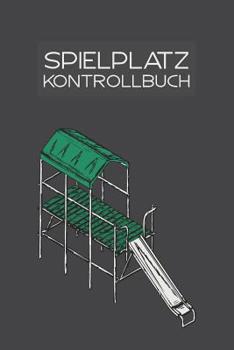 Paperback Spielplatz Kontrollbuch: 120 Seiten Tabellarische Aufzeichnungsvorlagen [German] Book