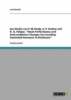 Paperback Zur Studie von P. M. Healy, A. P. Hutton und K. G. Palepu: Stock Performance and Intermediation Changes Surrounding Sustained Increases in Disclosure [German] Book