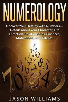 Paperback Numerology: Uncover Your Destiny with Numbers-Details about Your Character, Life Direction, Relationships, Finances, Motivations, Book