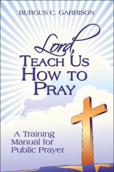 Paperback Lord, Teach Us How to Pray: A Training Manual for Public Prayer Book