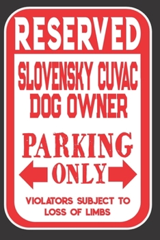 Paperback Reserved Slovensky Cuvac Dog Owner Parking Only. Violators Subject To Loss Of Limbs: Blank Lined Notebook To Write In - Appreciation Gift For Slovensk Book