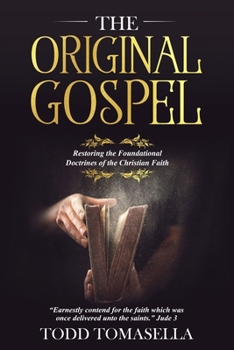 Paperback The Original Gospel: Restoring the Foundational Doctrines of the Christian Faith Book