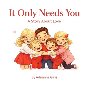 It Only Needs You : A Story About Love