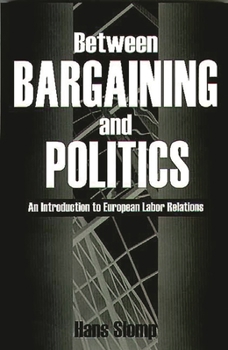 Paperback Between Bargaining and Politics: An Introduction to European Labor Relations Book