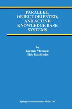 Hardcover Parallel, Object-Oriented, and Active Knowledge Base Systems Book