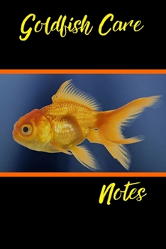 Paperback Goldfish Care Notes: Customized Compact Aquarium Logging Book, Thoroughly Formatted, Great For Tracking & Scheduling Routine Maintenance, I Book