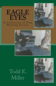 Paperback Eagle Eyes: A Collection of True Hunting Stories Book