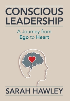 Hardcover Conscious Leadership: A Journey from Ego to Heart Book