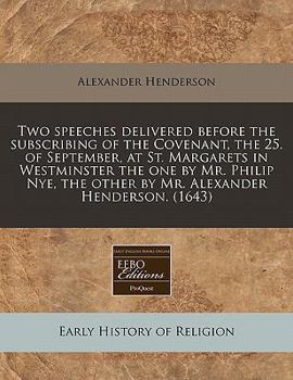 Paperback Two Speeches Delivered Before the Subscribing of the Covenant, the 25. of September, at St. Margarets in Westminster the One by Mr. Philip Nye, the Ot Book