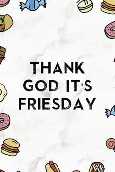 Thank God it´s Friesday: Notebook Journal Composition Blank Lined Diary Notepad 120 Pages Paperback Marmol Food Stickers Food Lover