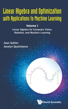 Linear Algebra And Optimization With Applications To Machine Learning - Volume I: Linear Algebra For Computer Vision, Robotics, And Machine Learning - Book  of the Linear Algebra and Optimization with Applications to Machine Learning
