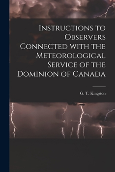 Paperback Instructions to Observers Connected With the Meteorological Service of the Dominion of Canada [microform] Book
