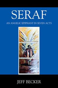 Paperback Seraf: An Angelic Epiphany in Seven Acts Book