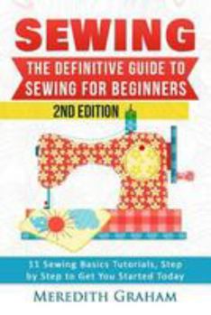 Paperback Sewing: The Definitive Guide to Sewing for Beginners - Newbies Check This Out - 11 Sewing Basics Tutorials, Step by Step to Ge Book